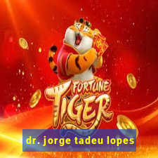 dr. jorge tadeu lopes